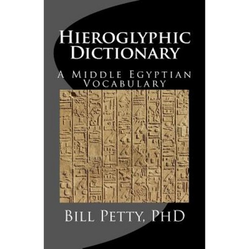 Hieroglyphic Dictionary: A Vocabulary of the Middle Egyptian Language Paperback, Createspace Independent Publishing Platform