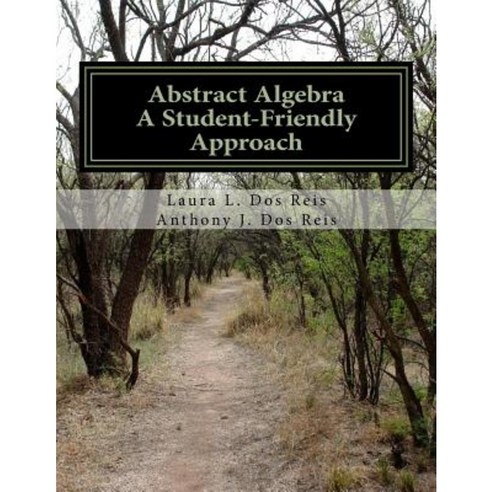 Abstract Algebra: A Student-Friendly Approach Paperback, Createspace Independent Publishing Platform