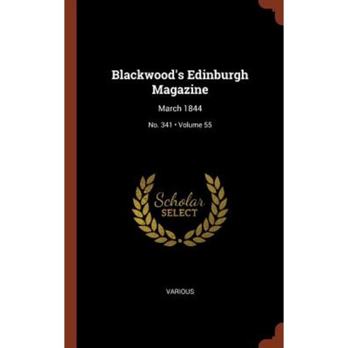 Blackwood''s Edinburgh Magazine: March 1844; Volume 55; No. 341 Hardcover, Pinnacle Press
