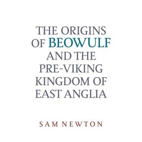 The Origins of Beowulf: And the Pre-Viking Kingdom of East Anglia Paperback, Boydell & Brewer