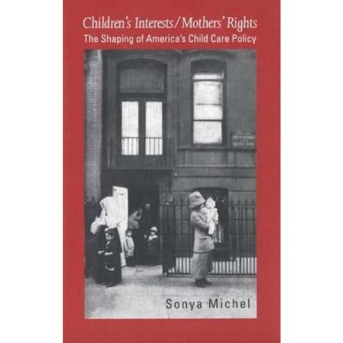 Children''s Interests/Mothers'' Rights: The Shaping of Americas Child Care Policy Paperback, Yale University Press
