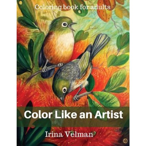 Color Like an Artist: Coloring Book for Adults Paperback, Irina Velman