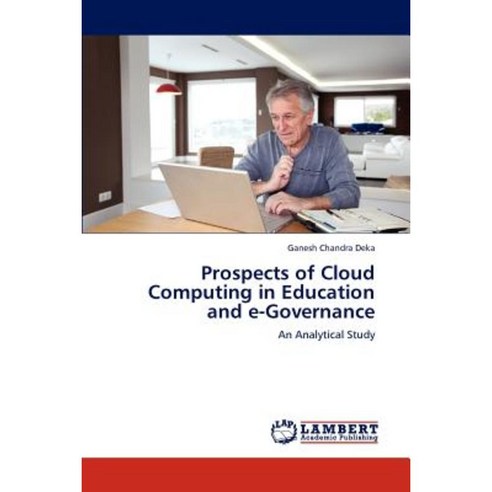 Prospects of Cloud Computing in Education and E-Governance Paperback, LAP Lambert Academic Publishing