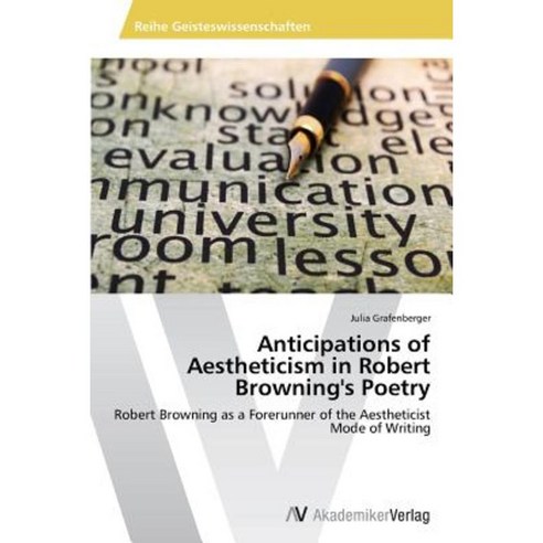 Anticipations of Aestheticism in Robert Browning''s Poetry Paperback, AV Akademikerverlag