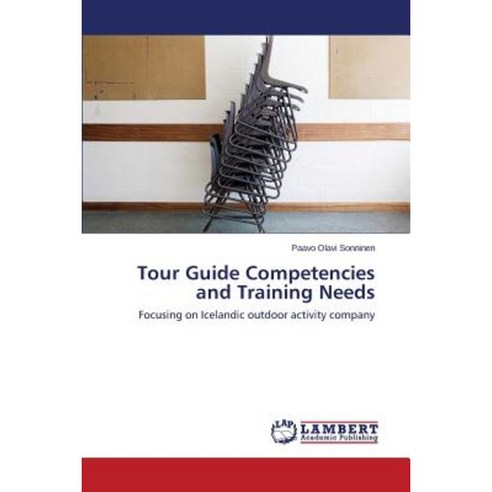 Tour Guide Competencies and Training Needs Paperback, LAP Lambert Academic Publishing