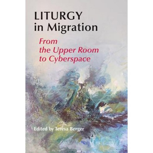 Liturgy in Migration: From the Upper Room to Cyberspace Paperback, Pueblo Books