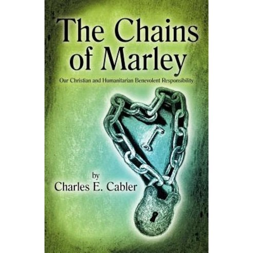 The Chains of Marley: Our Christian and Humanitarian Benevolent Responsibility Paperback, WestBow Press