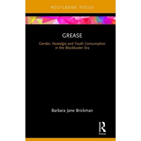 Grease: Gender Nostalgia and Youth Consumption in the Blockbuster Era Hardcover, Routledge