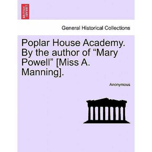 Poplar House Academy. by the Author of "Mary Powell" [Miss A. Manning]. Paperback, British Library, Historical Print Editions