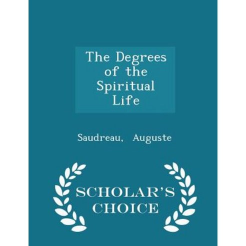 The Degrees of the Spiritual Life - Scholar''s Choice Edition Paperback