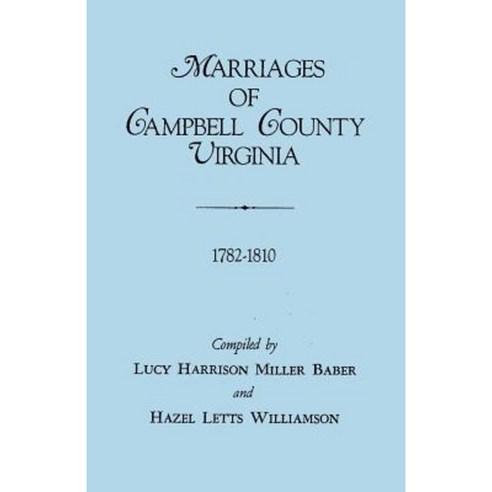 Marriages of Campbell County Virginia 1782-1810 Paperback, Clearfield