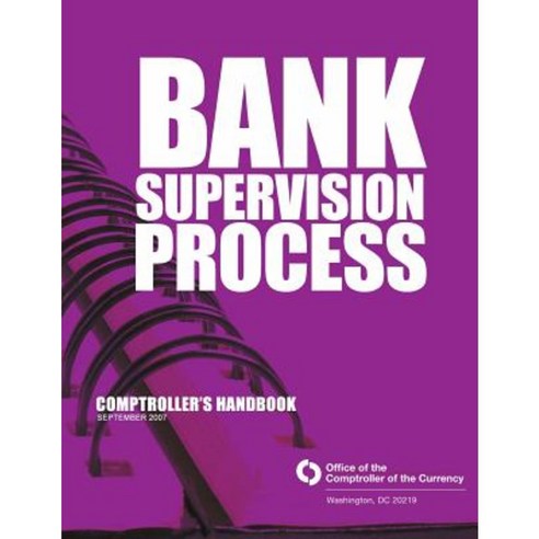 Bank Supervision Process Comptroller''s Handbook September 2007 Paperback, Createspace