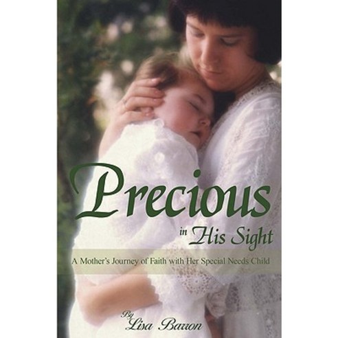 Precious in His Sight: A Mother''s Journey of Faith with Her Special Needs Child Paperback, iUniverse