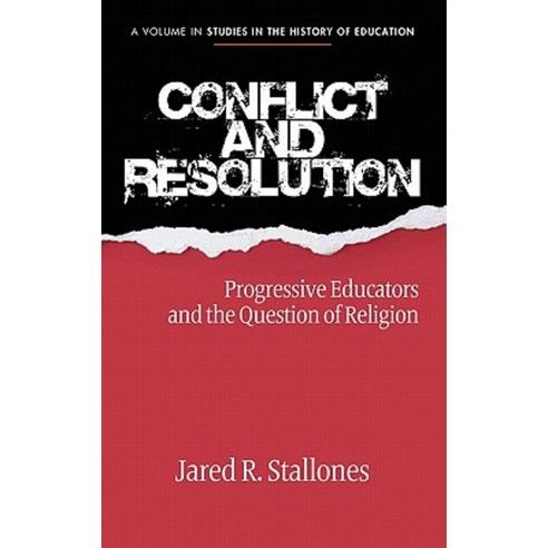Conflict and Resolution: Progressive Educators and the Question of Religion (Hc) Hardcover, Information Age Publishing