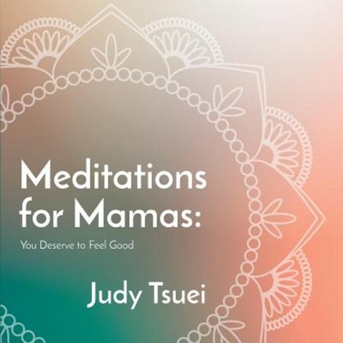 Meditations for Mamas: You Deserve to Feel Good Paperback, Createspace Independent Publishing Platform