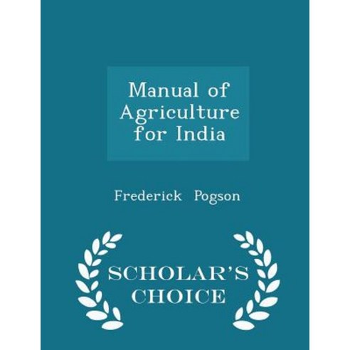 Manual of Agriculture for India - Scholar''s Choice Edition Paperback