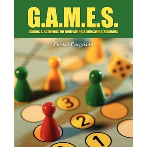 G.A.M.E.S.: Games & Activities for Motivating & Educating Students Paperback, Outskirts Press