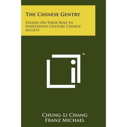 The Chinese Gentry: Studies on Their Role in Nineteenth-Century Chinese Society Paperback, Literary Licensing, LLC