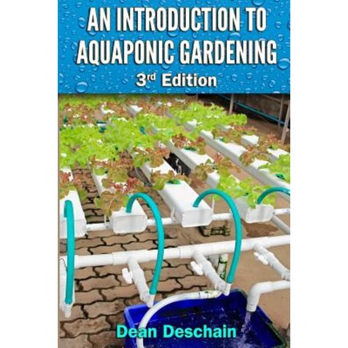 An Introduction to Aquaponic Gardening: 2nd Edition Paperback, Createspace Independent Publishing Platform