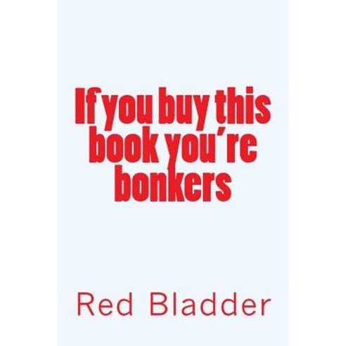 If You Buy This Book You''re Bonkers Paperback, Createspace Independent Publishing Platform