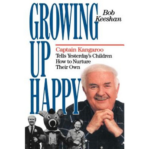 Growing Up Happy: Captain Kangaroo Tells Yesterday''s Children How to Nuture Their Own Paperback, Doubleday Books