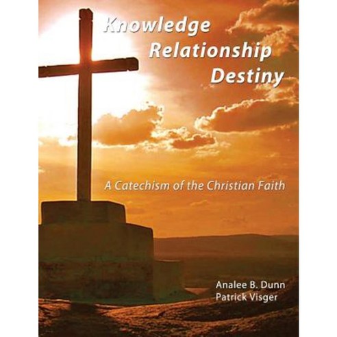 Knowledge Relationship Destiny: A Catechism of the Christian Faith Paperback, Bethesda Christian Church
