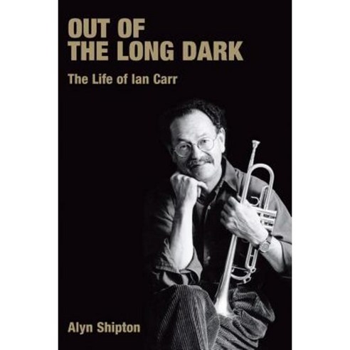 Out of the Long Dark: The Life of Ian Carr Paperback, Equinox Publishing (UK)