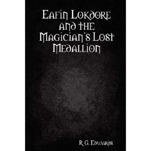 Eafin Lokdore and the Magician''s Lost Medallion Paperback, R.G. Edwards