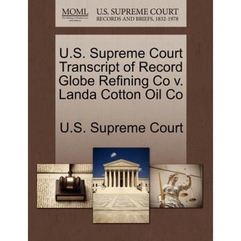 U.S. Supreme Court Transcript of Record Globe Refining Co V. Landa Cotton Oil Co Paperback, Gale Ecco, U.S. Supreme Court Records