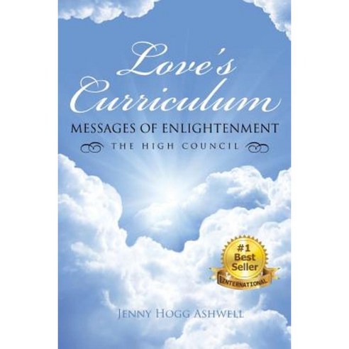 Love''s Curriculum: Messages of Enlightenment ---- The High Council Paperback, Balboa Press