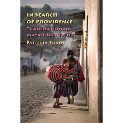In Search of Providence: Transnational Mayan Identities Hardcover, Vanderbilt University Press