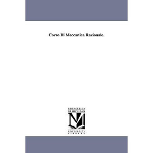 Corso Di Meccanica Razionale. Paperback, University of Michigan Library