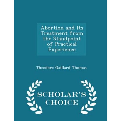 Abortion and Its Treatment from the Standpoint of Practical Experience - Scholar''s Choice Edition Paperback