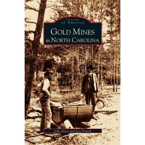 Gold Mines in North Carolina Hardcover, Arcadia Publishing Library Editions