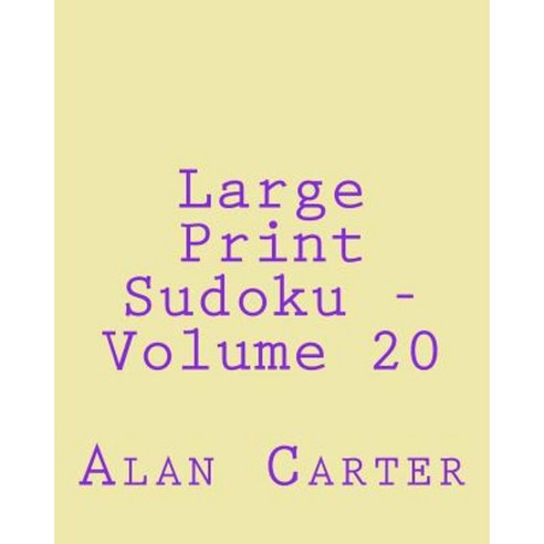 Large Print Sudoku - Volume 20: Fun Large Print Sudoku Puzzles Paperback, Createspace Independent Publishing Platform