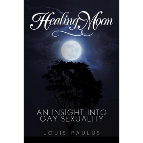 Healing Moon: An Insight Into Gay Sexuality Paperback, Xlibris Corporation