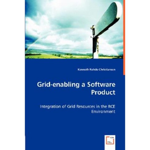Grid-Enabling a Software Product - Integration of Grid Resources in the Rce Environment Paperback, VDM Verlag Dr. Mueller E.K.