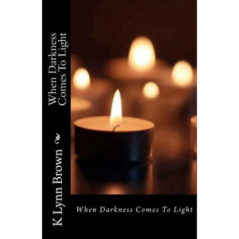 When Darkness Comes to Light Paperback, Createspace Independent Publishing Platform