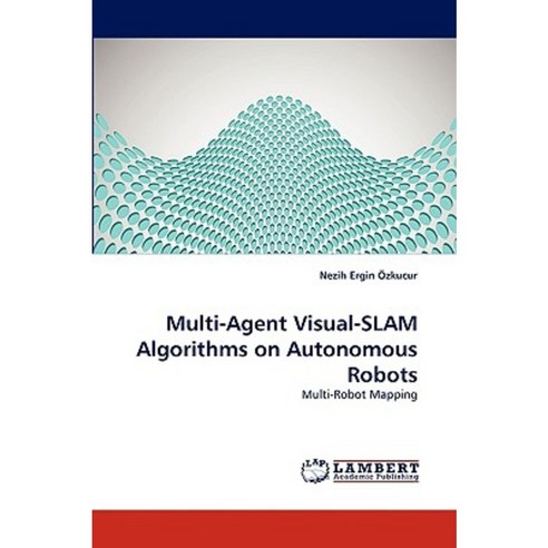 Multi-Agent Visual-Slam Algorithms on Autonomous Robots Paperback, LAP ...