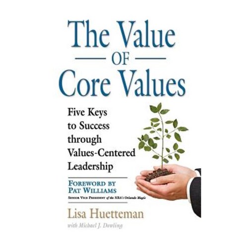 The Value of Core Values: Five Keys to Success Through Values-Centered Leadership Paperback, Booklocker.com