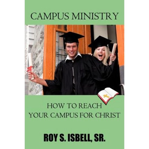 Campus Ministry: How to Reach Your Campus for Christ Paperback, Authorhouse