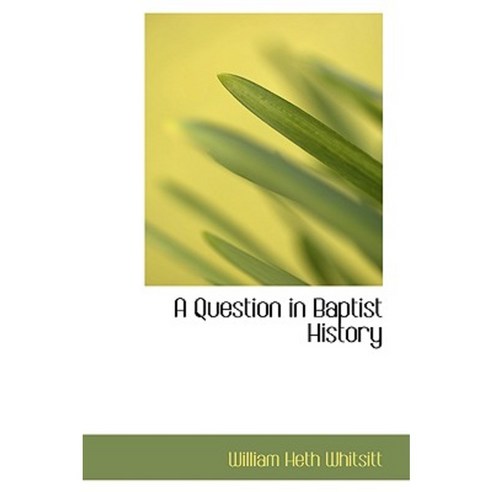A Question in Baptist History Hardcover, BiblioLife