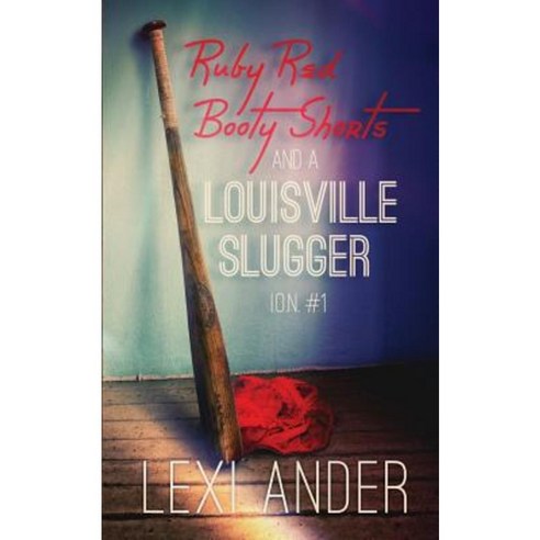 Ruby Red Booty Shorts and a Louisville Slugger Paperback, Less Than Three Press