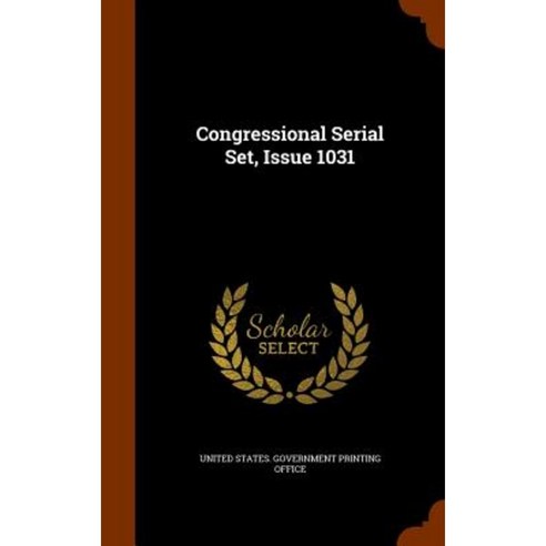 Congressional Serial Set Issue 1031 Hardcover, Arkose Press