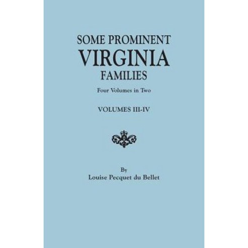 Some Prominent Virginia Families. Four Volumes in Two. Volumes III-IV Paperback, Clearfield