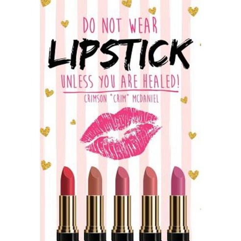 Do Not Wear Lipstick Unless You Are Healed! Paperback, Xulon Press