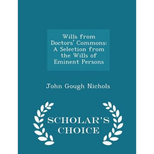 Wills from Doctors'' Commons: A Selection from the Wills of Eminent Persons - Scholar''s Choice Edition Paperback