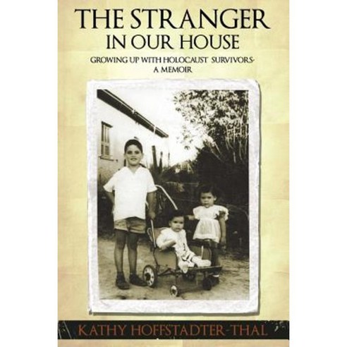 The Stranger in Our House: Growing Up with Holocaust Survivors- A Memoir Paperback, Donnybrook Publishing