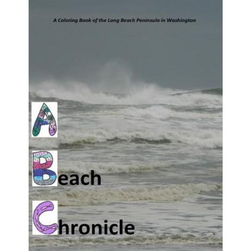 A Beach Chronicle: A Coloring Book of the Long Beach Peninsula in Washington Paperback, Createspace Independent Publishing Platform