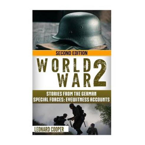 World War 2: Stories from the German Special Forces: Eyewitness Accounts Paperback, Createspace Independent Publishing Platform